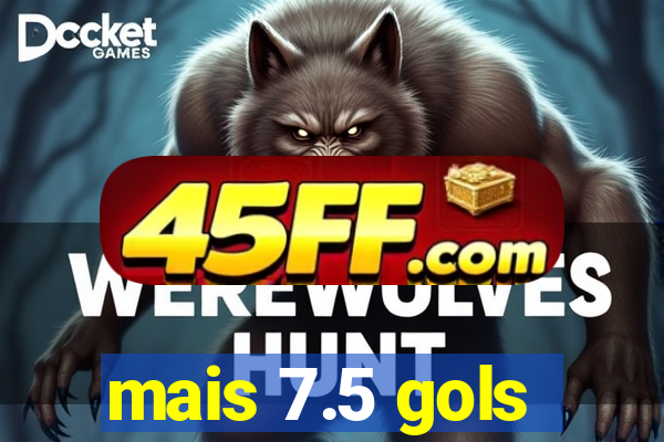 mais 7.5 gols